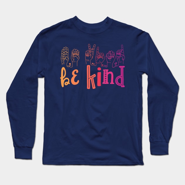 Be Kind Deaf Awareness Shirt Sign Language Kindness Matters Long Sleeve T-Shirt by 14thFloorApparel